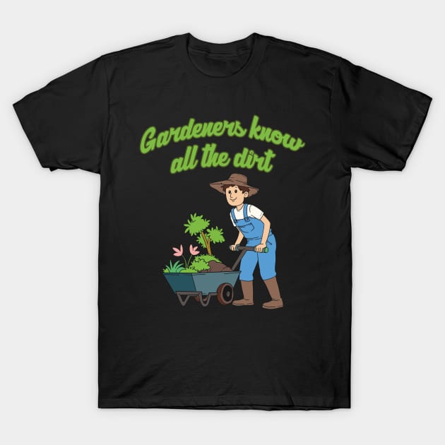 Gardeners know all the Dirt Gardening Hobby Gardener Quote T-Shirt by Riffize